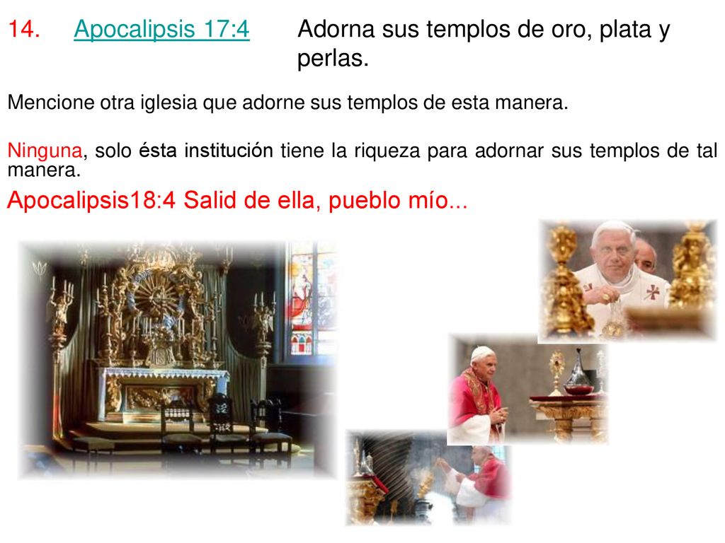Apocalipsis 17:4 Adorna sus templos de oro, plata y perlas.