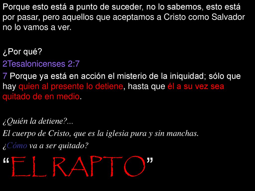 Porque esto está a punto de suceder, no lo sabemos, esto está por pasar, pero aquellos que aceptamos a Cristo como Salvador no lo vamos a ver.