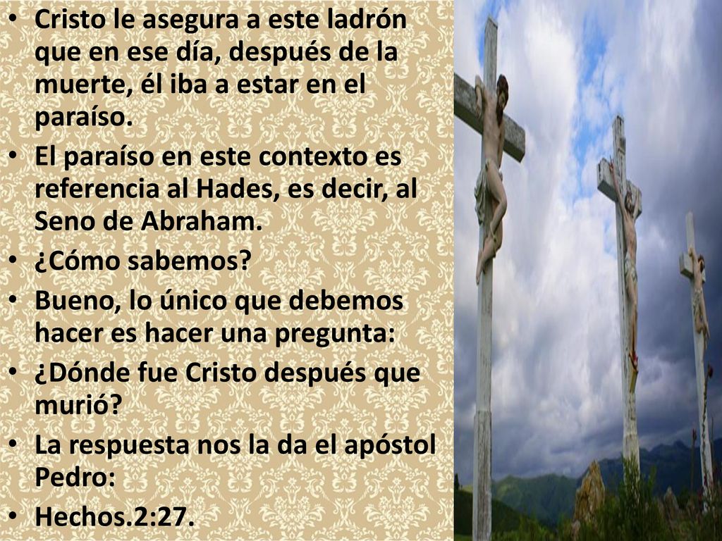 Cristo le asegura a este ladrón que en ese día, después de la muerte, él iba a estar en el paraíso.