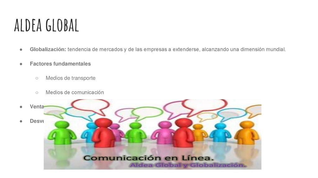 aldea global Globalización: tendencia de mercados y de las empresas a extenderse, alcanzando una dimensión mundial.
