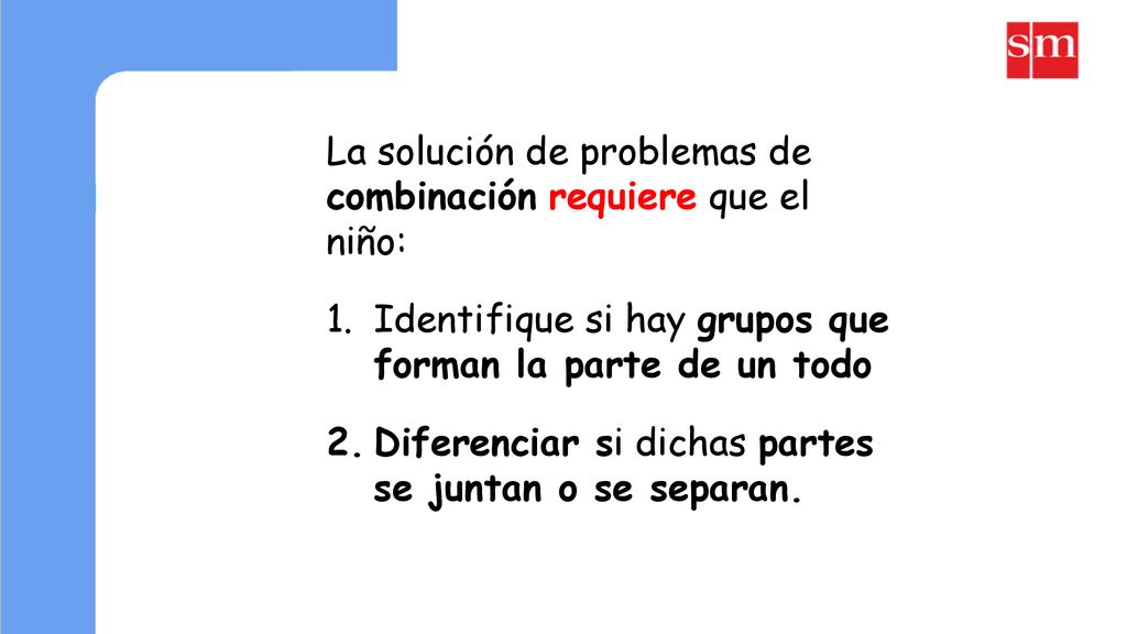 La solución de problemas de combinación requiere que el niño:
