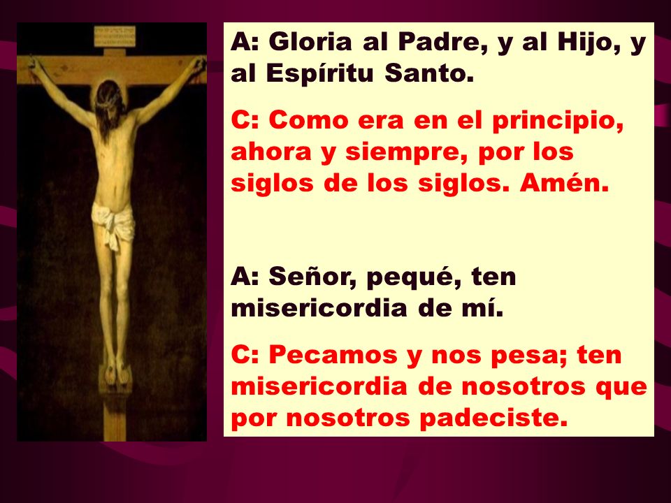 A: Gloria al Padre, y al Hijo, y al Espíritu Santo.