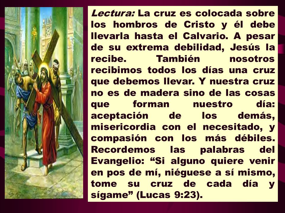 Lectura: La cruz es colocada sobre los hombros de Cristo y él debe llevarla hasta el Calvario.
