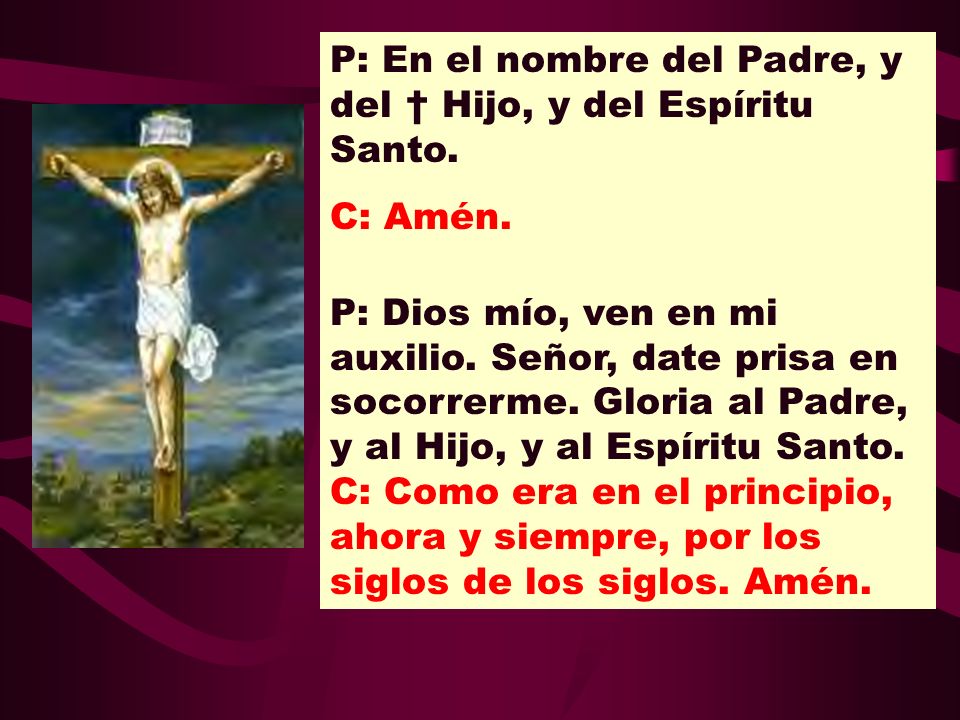 P: En el nombre del Padre, y del † Hijo, y del Espíritu Santo.