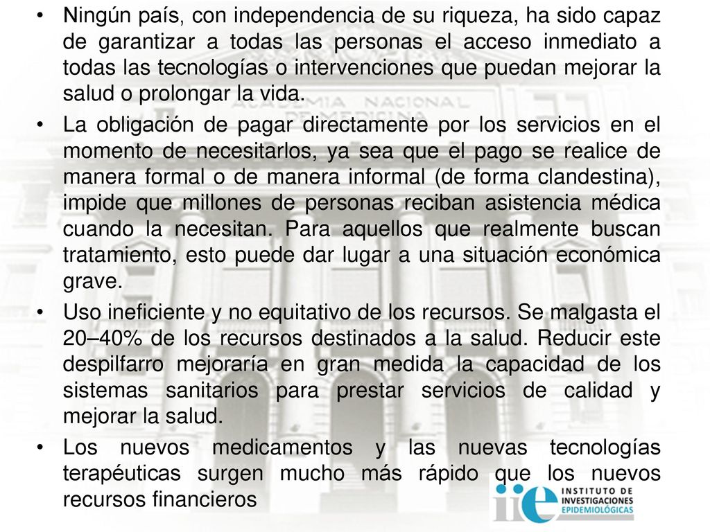 Ningún país, con independencia de su riqueza, ha sido capaz de garantizar a todas las personas el acceso inmediato a todas las tecnologías o intervenciones que puedan mejorar la salud o prolongar la vida.