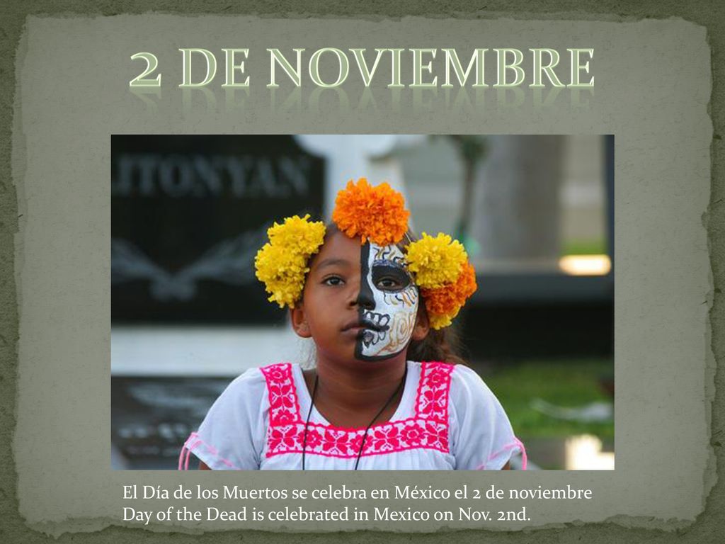 2 de noviembre El Día de los Muertos se celebra en México el 2 de noviembre. El Día de los Muertos se celebra en México el 2 de noviembre.