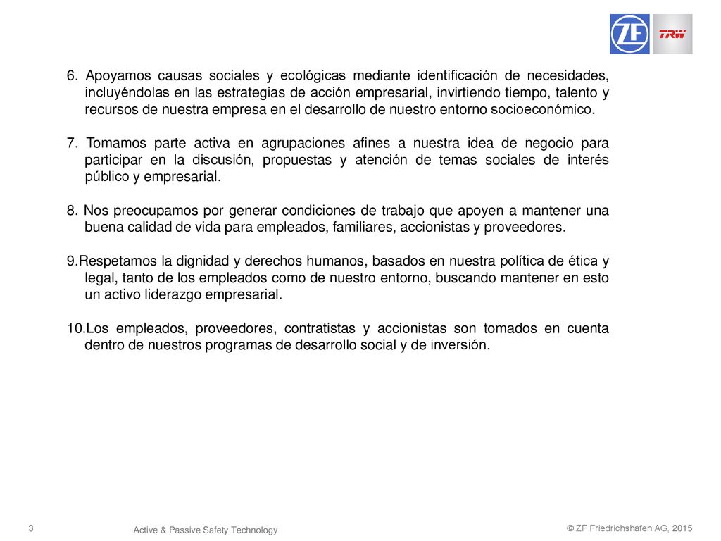 6. Apoyamos causas sociales y ecológicas mediante identificación de necesidades, incluyéndolas en las estrategias de acción empresarial, invirtiendo tiempo, talento y recursos de nuestra empresa en el desarrollo de nuestro entorno socioeconómico.