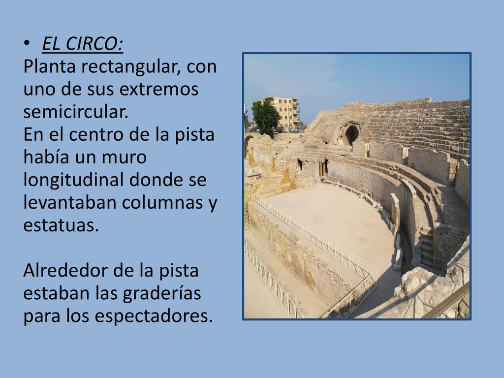 EL CIRCO: Planta rectangular, con uno de sus extremos semicircular.