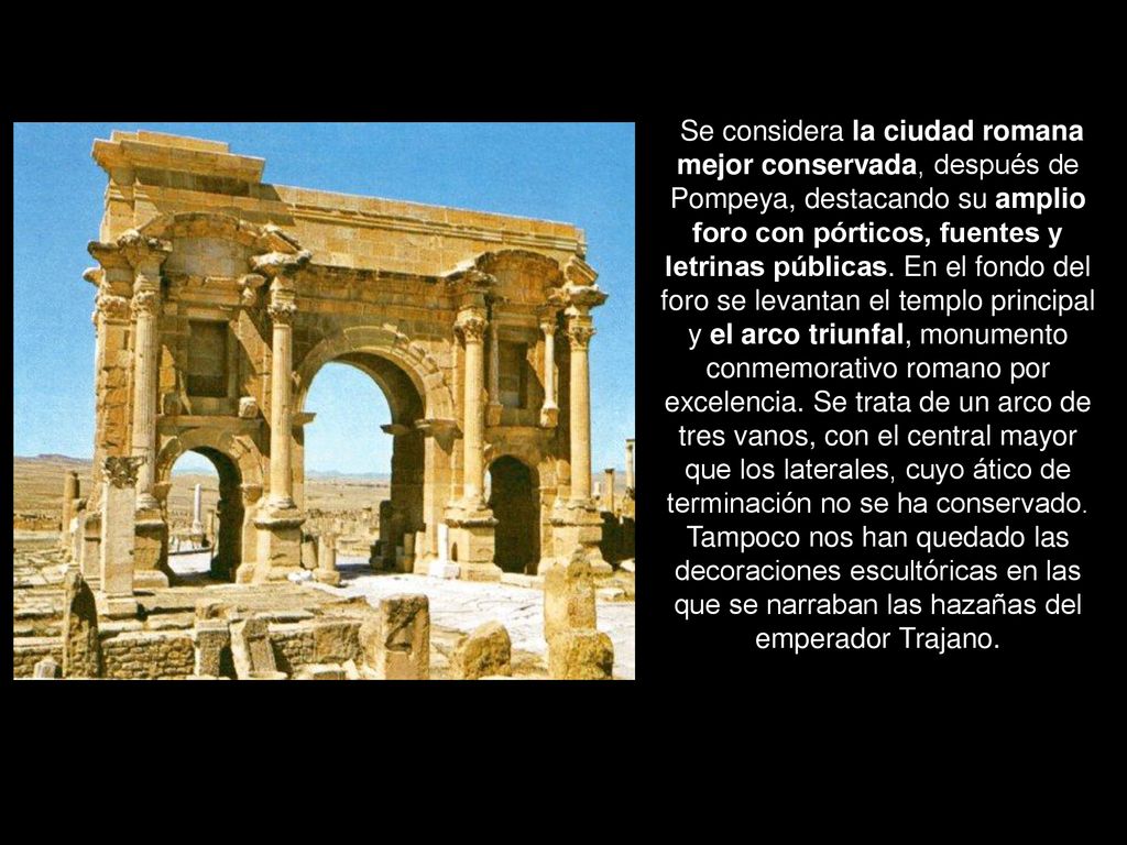 Se considera la ciudad romana mejor conservada, después de Pompeya, destacando su amplio foro con pórticos, fuentes y letrinas públicas.