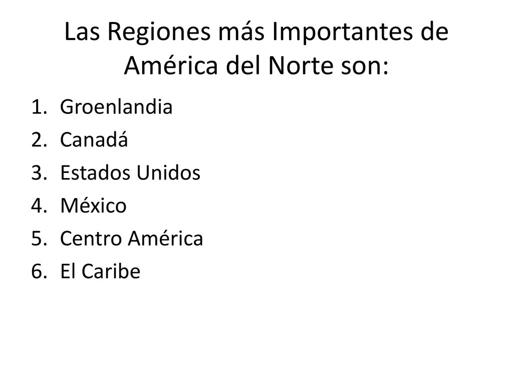 Las Regiones más Importantes de América del Norte son: