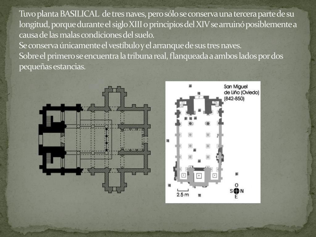 Tuvo planta BASILICAL de tres naves, pero sólo se conserva una tercera parte de su longitud, porque durante el siglo XIII o principios del XIV se arruinó posiblemente a causa de las malas condiciones del suelo.