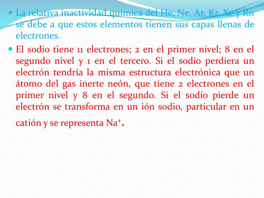 La relativa inactividad química del He, Ne, Ar, Kr, Xe y Rn se debe a que estos elementos tienen sus capas llenas de electrones.