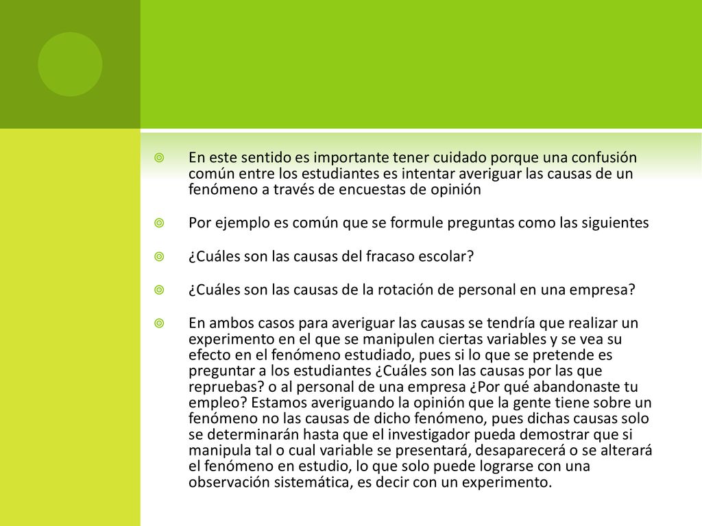 En este sentido es importante tener cuidado porque una confusión común entre los estudiantes es intentar averiguar las causas de un fenómeno a través de encuestas de opinión