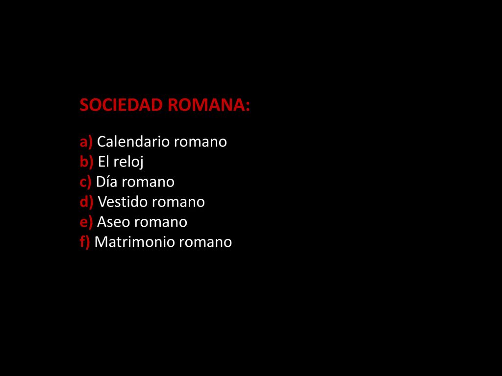 SOCIEDAD ROMANA: a) Calendario romano b) El reloj c) Día romano