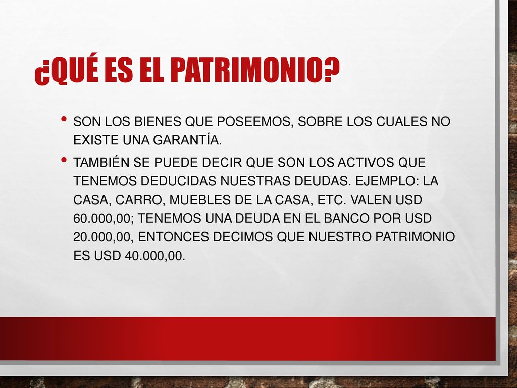 ¿QUÉ ES EL PATRIMONIO SON LOS BIENES QUE POSEEMOS, SOBRE LOS CUALES NO EXISTE UNA GARANTÍA.