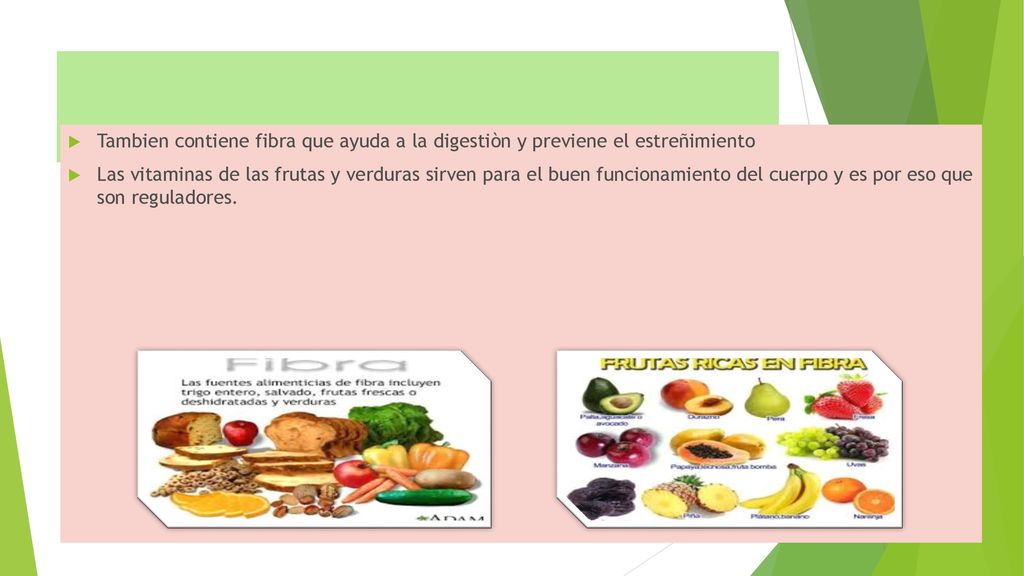 Tambien contiene fibra que ayuda a la digestiòn y previene el estreñimiento