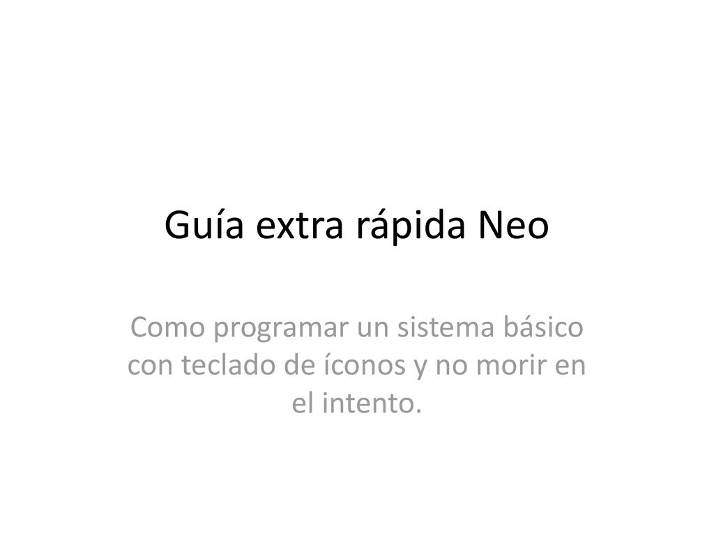 Guía extra rápida Neo Como programar un sistema básico con teclado de íconos y no morir en el intento.