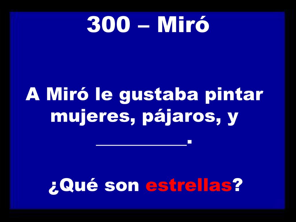 A Miró le gustaba pintar mujeres, pájaros, y __________.