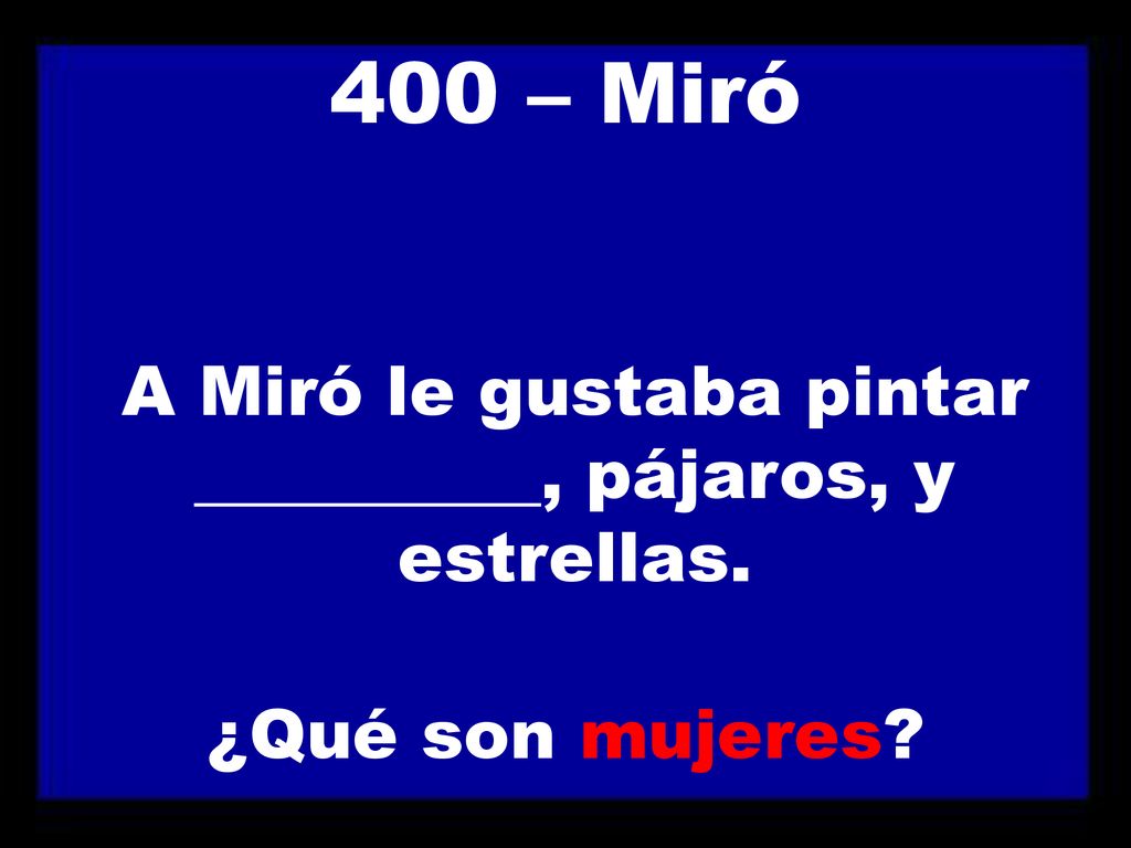 A Miró le gustaba pintar __________, pájaros, y estrellas.