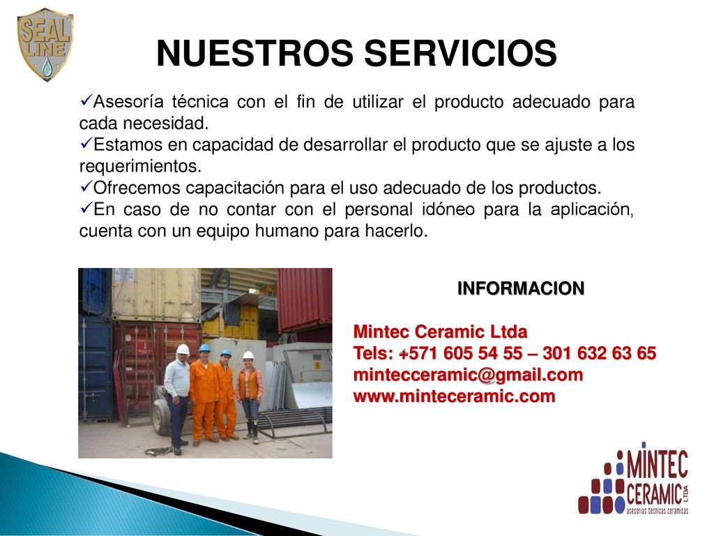 NUESTROS SERVICIOS Asesoría técnica con el fin de utilizar el producto adecuado para cada necesidad.