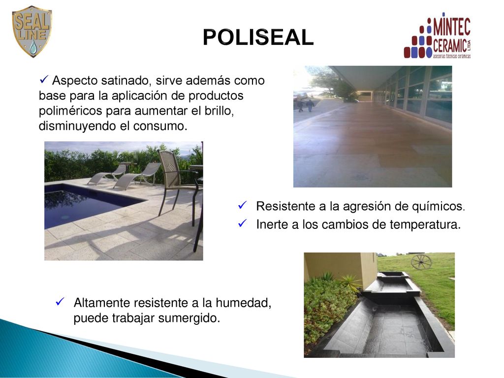 POLISEAL Aspecto satinado, sirve además como base para la aplicación de productos poliméricos para aumentar el brillo, disminuyendo el consumo.