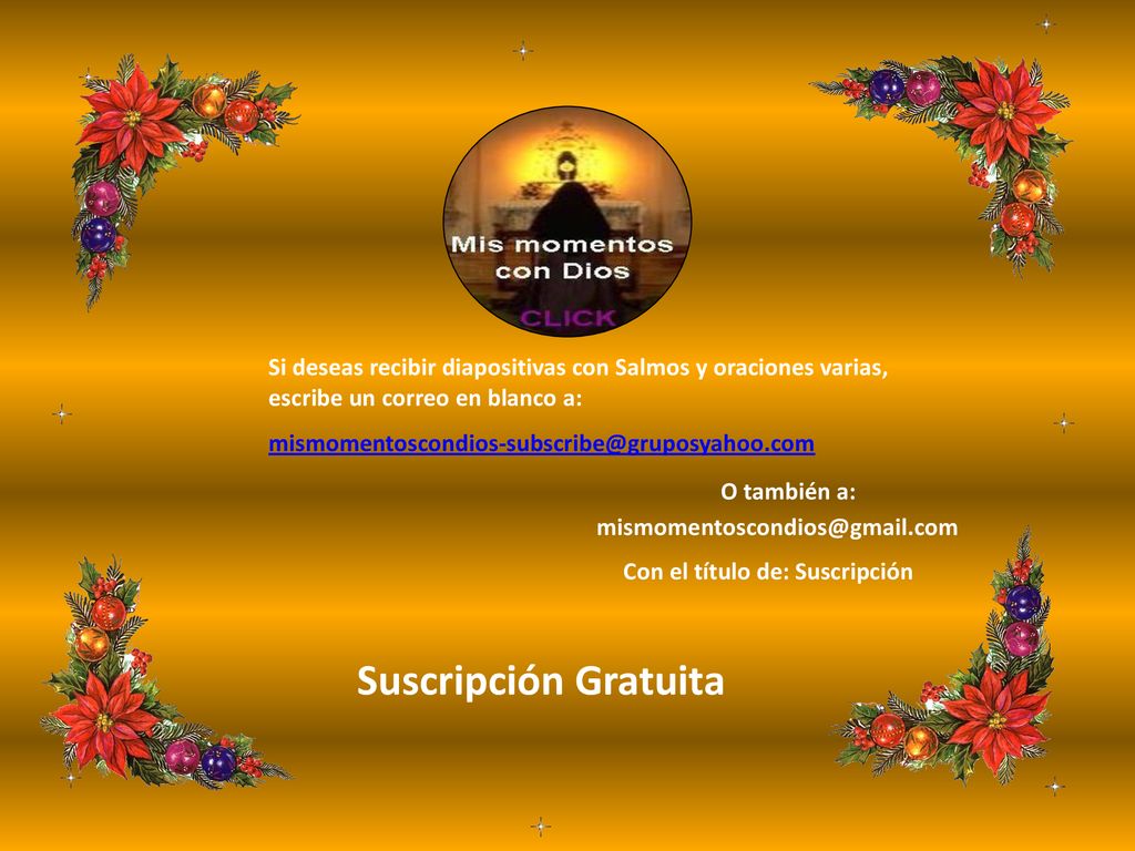 Si deseas recibir diapositivas con Salmos y oraciones varias, escribe un correo en blanco a: