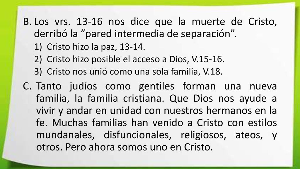 Los vrs nos dice que la muerte de Cristo, derribó la pared intermedia de separación .
