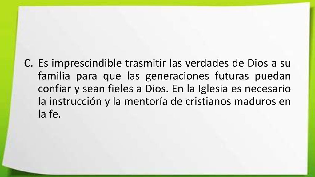 Es imprescindible trasmitir las verdades de Dios a su familia para que las generaciones futuras puedan confiar y sean fieles a Dios.