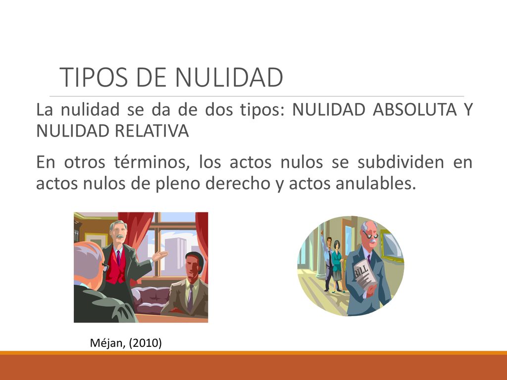 TIPOS DE NULIDAD La nulidad se da de dos tipos: NULIDAD ABSOLUTA Y NULIDAD RELATIVA.