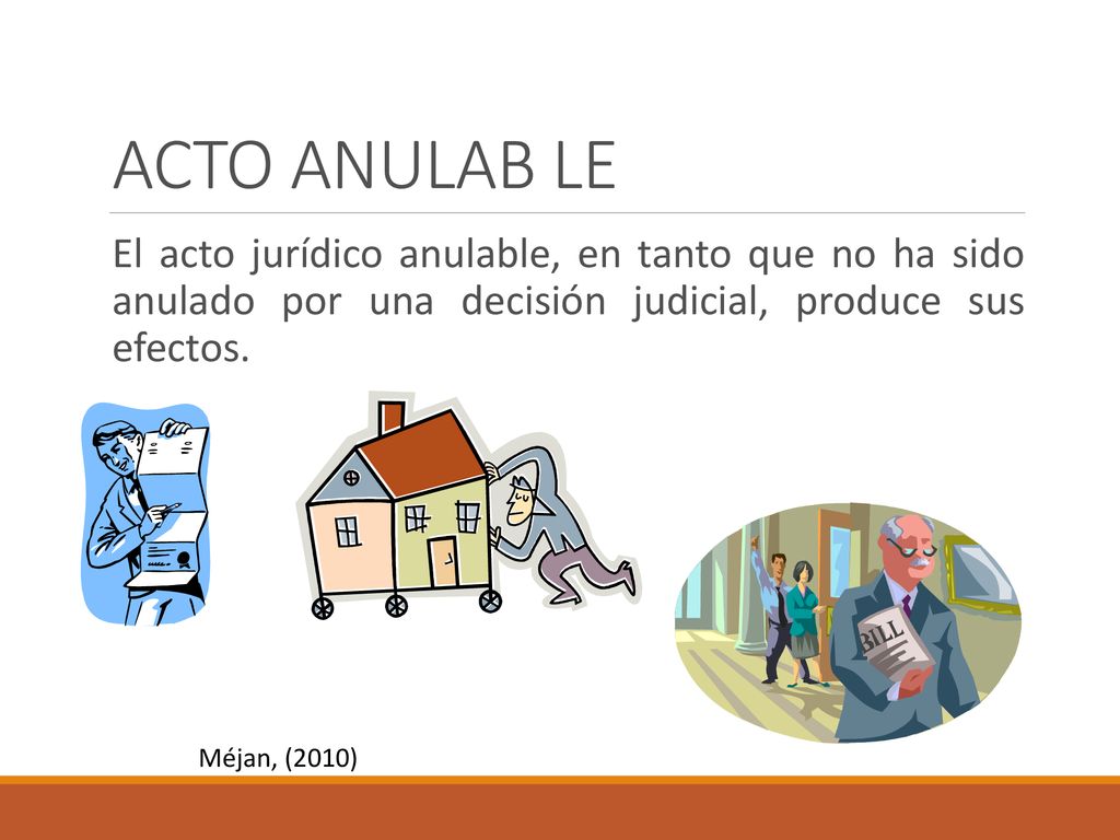 ACTO ANULAB LE El acto jurídico anulable, en tanto que no ha sido anulado por una decisión judicial, produce sus efectos.