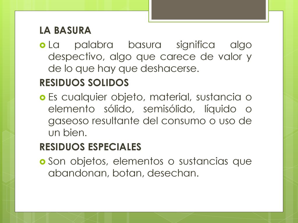 LA BASURA La palabra basura significa algo despectivo, algo que carece de valor y de lo que hay que deshacerse.