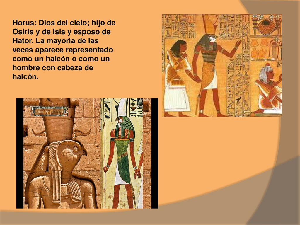 Horus: Dios del cielo; hijo de Osiris y de Isis y esposo de Hator