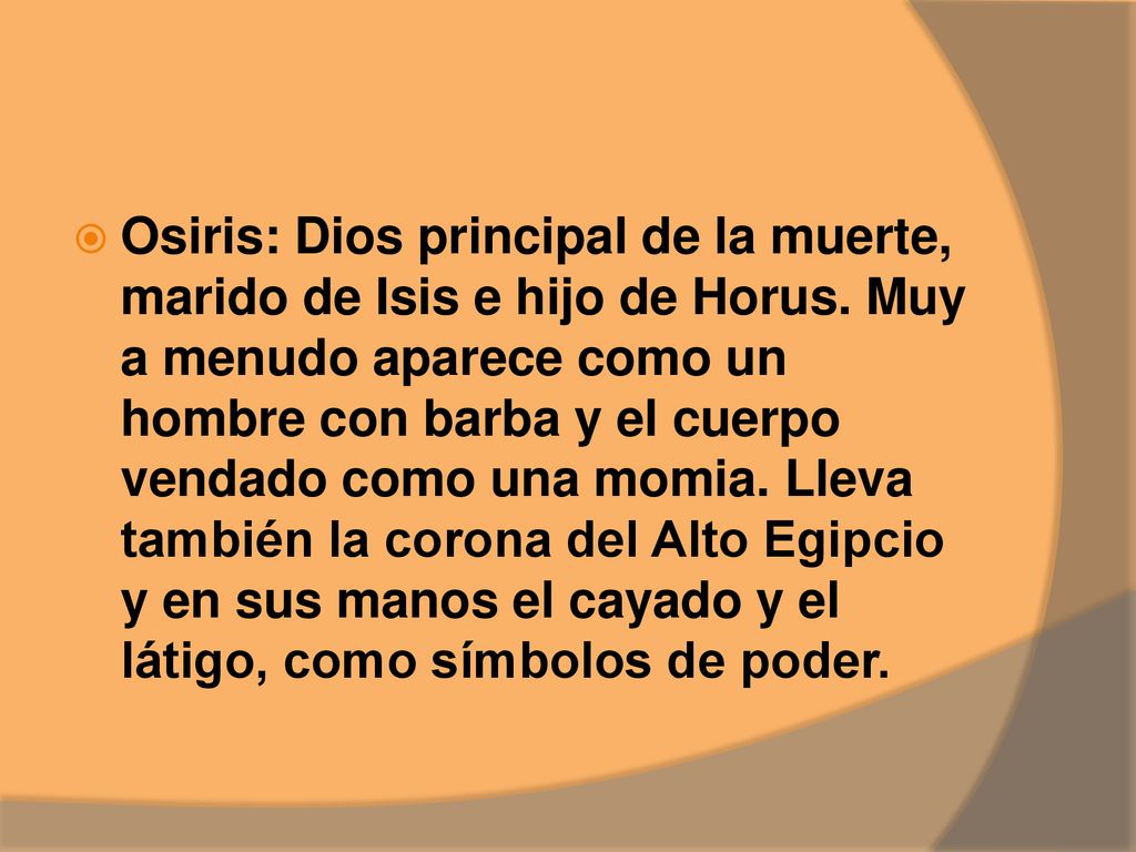 Osiris: Dios principal de la muerte, marido de Isis e hijo de Horus