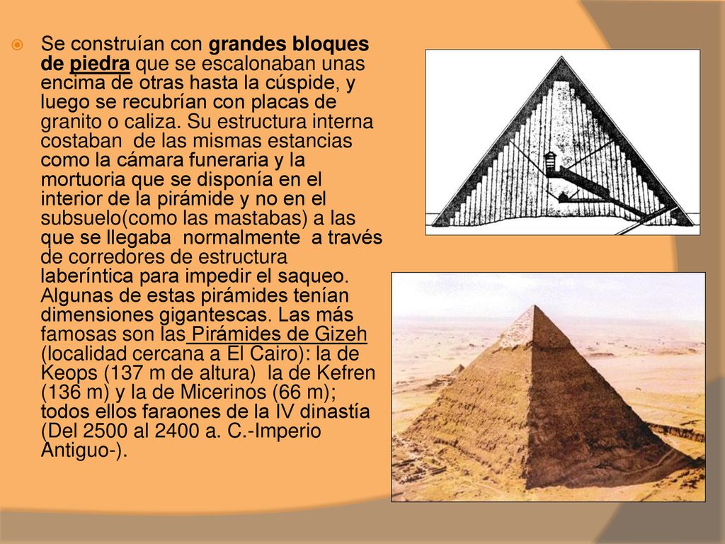 Se construían con grandes bloques de piedra que se escalonaban unas encima de otras hasta la cúspide, y luego se recubrían con placas de granito o caliza.