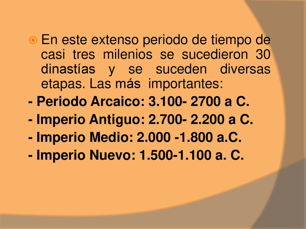 En este extenso periodo de tiempo de casi tres milenios se sucedieron 30 dinastías y se suceden diversas etapas. Las más importantes:
