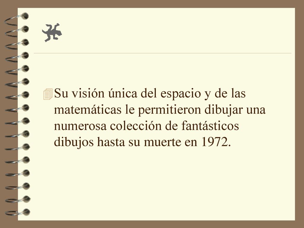Su visión única del espacio y de las matemáticas le permitieron dibujar una numerosa colección de fantásticos dibujos hasta su muerte en 1972.