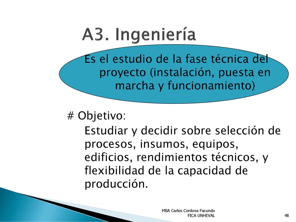 A3. Ingeniería Es el estudio de la fase técnica del proyecto (instalación, puesta en marcha y funcionamiento)