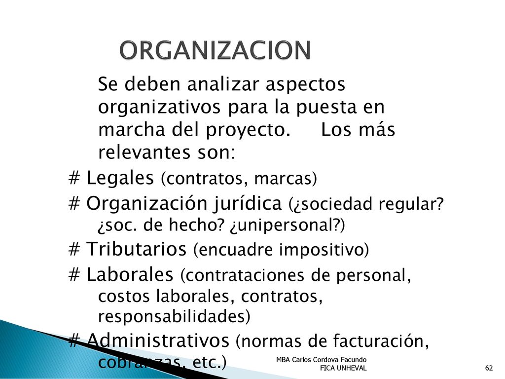 ORGANIZACION Se deben analizar aspectos organizativos para la puesta en marcha del proyecto. Los más relevantes son: