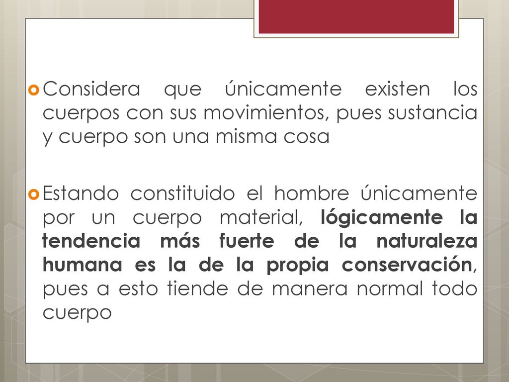 Considera que únicamente existen los cuerpos con sus movimientos, pues sustancia y cuerpo son una misma cosa