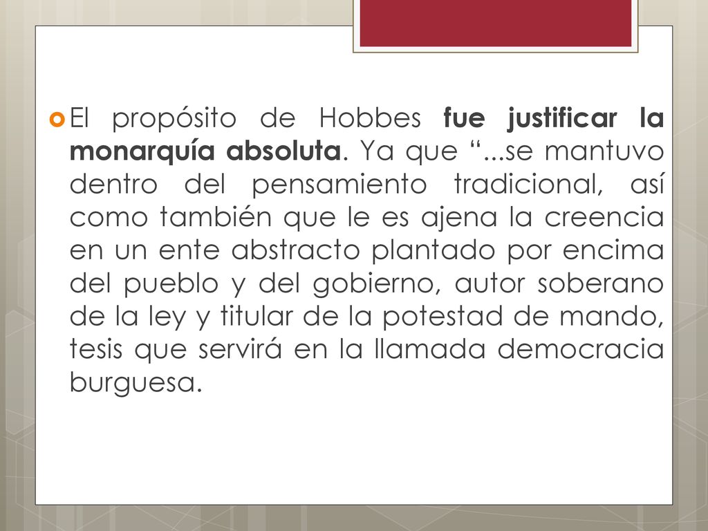 El propósito de Hobbes fue justificar la monarquía absoluta. Ya que