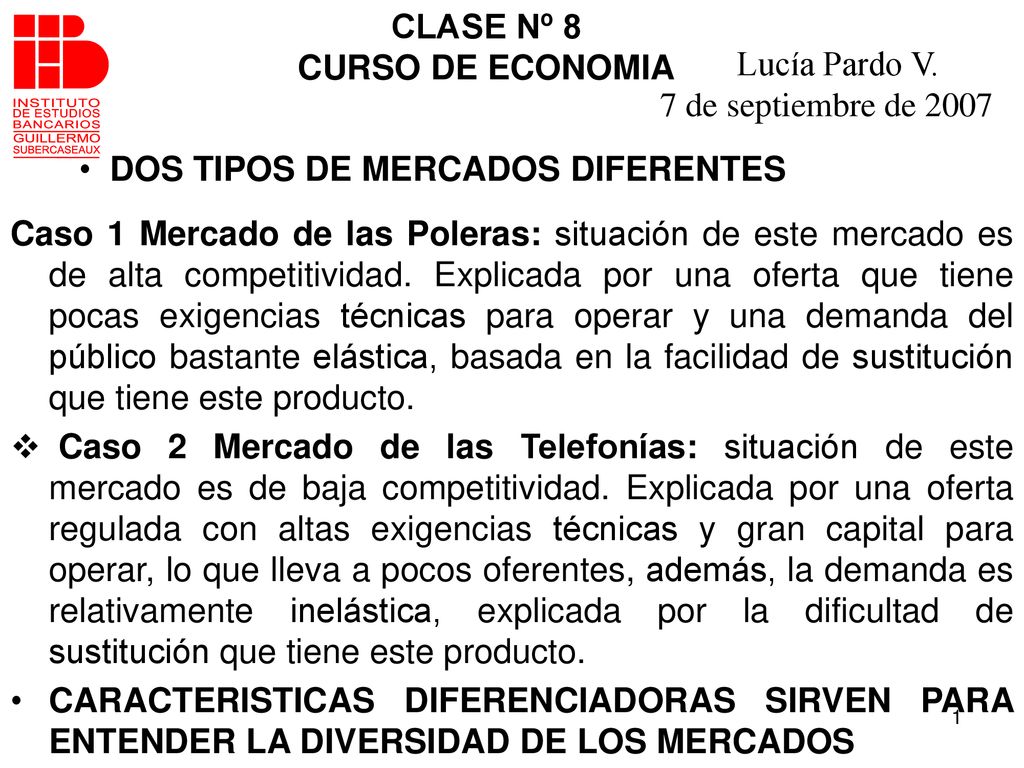 CLASE Nº 8 CURSO DE ECONOMIA. Lucía Pardo V. 7 de septiembre de DOS TIPOS DE MERCADOS DIFERENTES.