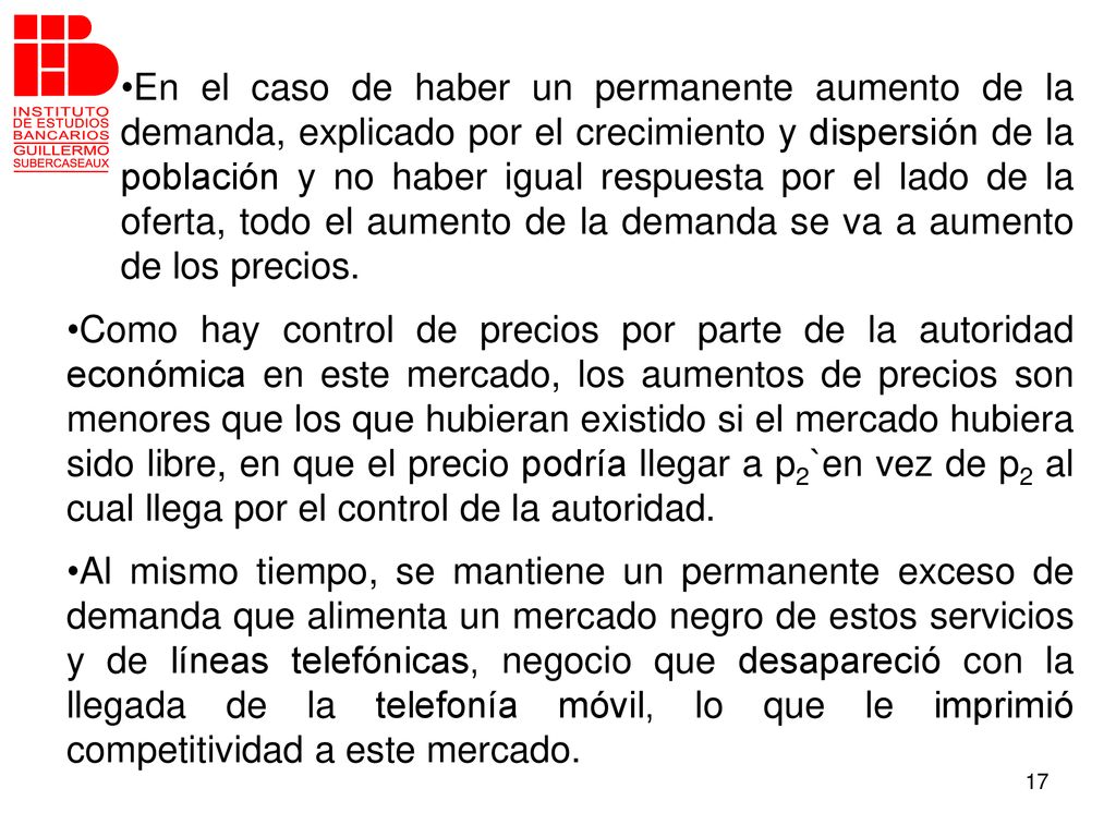 En el caso de haber un permanente aumento de la demanda, explicado por el crecimiento y dispersión de la población y no haber igual respuesta por el lado de la oferta, todo el aumento de la demanda se va a aumento de los precios.