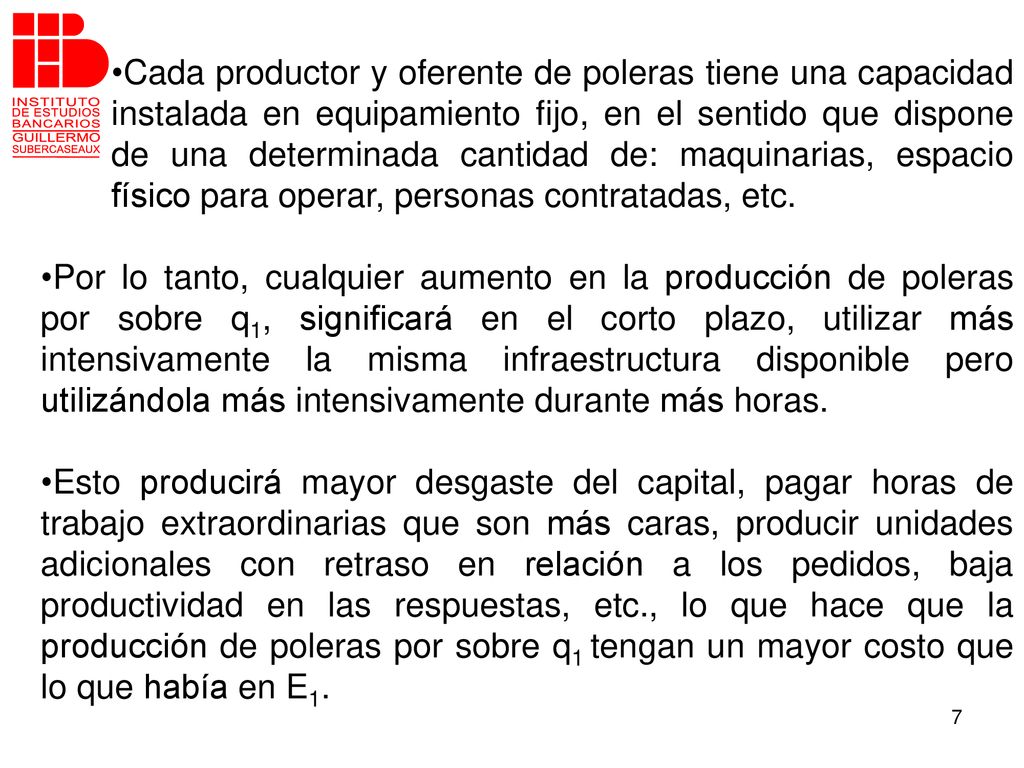 Cada productor y oferente de poleras tiene una capacidad instalada en equipamiento fijo, en el sentido que dispone de una determinada cantidad de: maquinarias, espacio físico para operar, personas contratadas, etc.