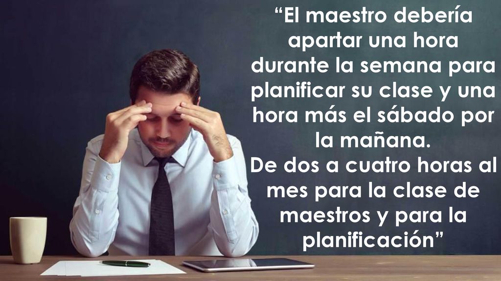 El maestro debería apartar una hora durante la semana para planificar su clase y una hora más el sábado por la mañana.