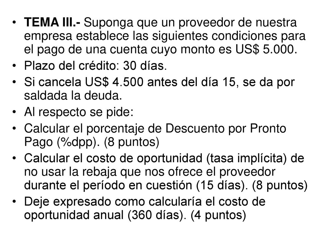TEMA III.- Suponga que un proveedor de nuestra empresa establece las siguientes condiciones para el pago de una cuenta cuyo monto es US$