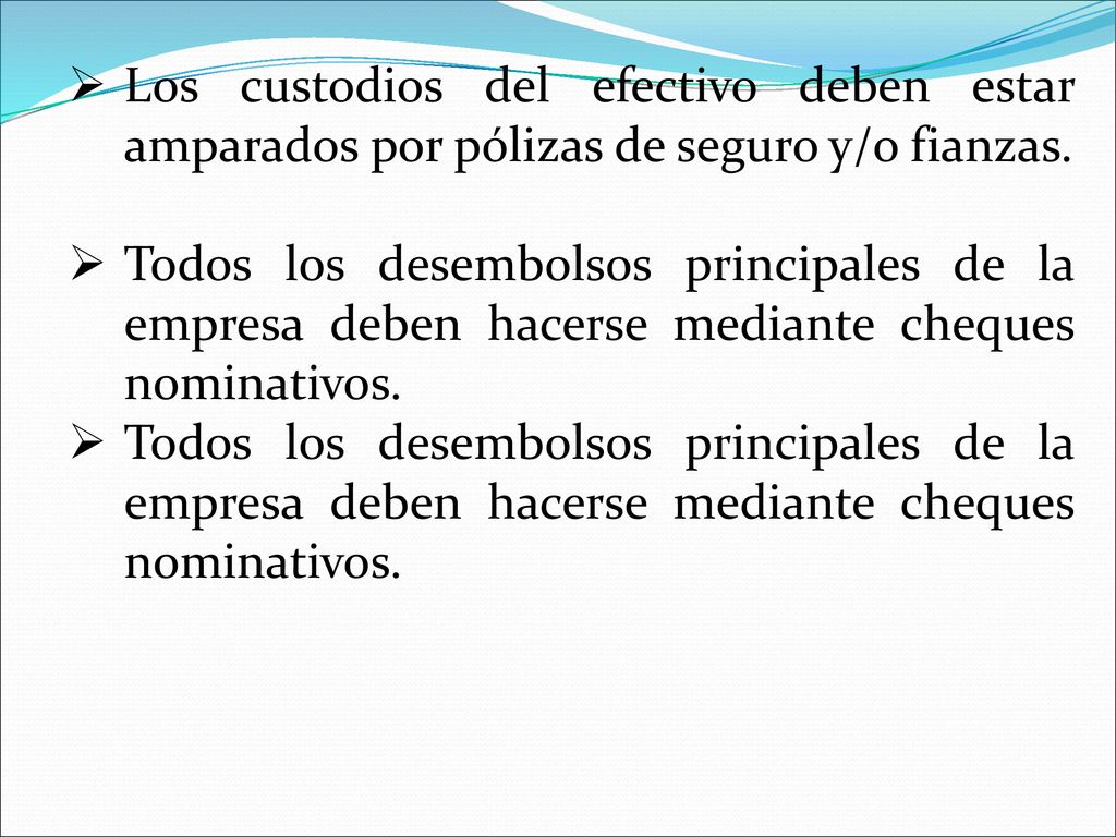 Los custodios del efectivo deben estar amparados por pólizas de seguro y/o fianzas.