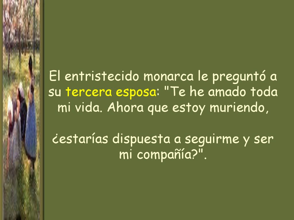 El entristecido monarca le preguntó a su tercera esposa: Te he amado toda mi vida.