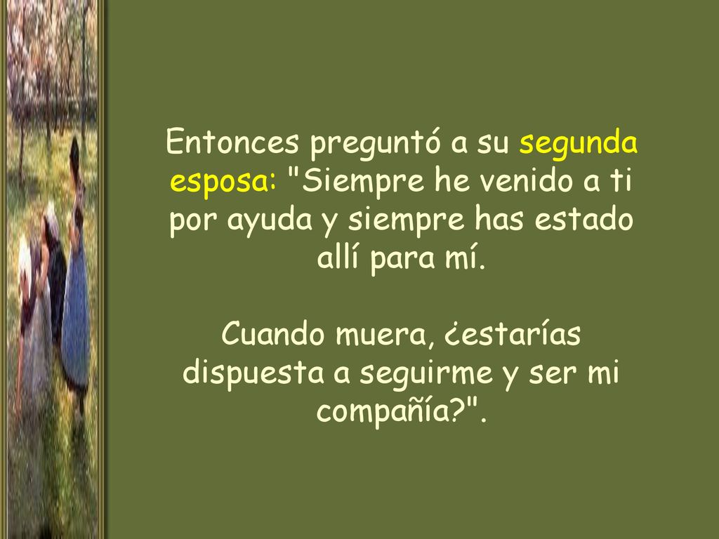 Entonces preguntó a su segunda esposa: Siempre he venido a ti por ayuda y siempre has estado allí para mí.