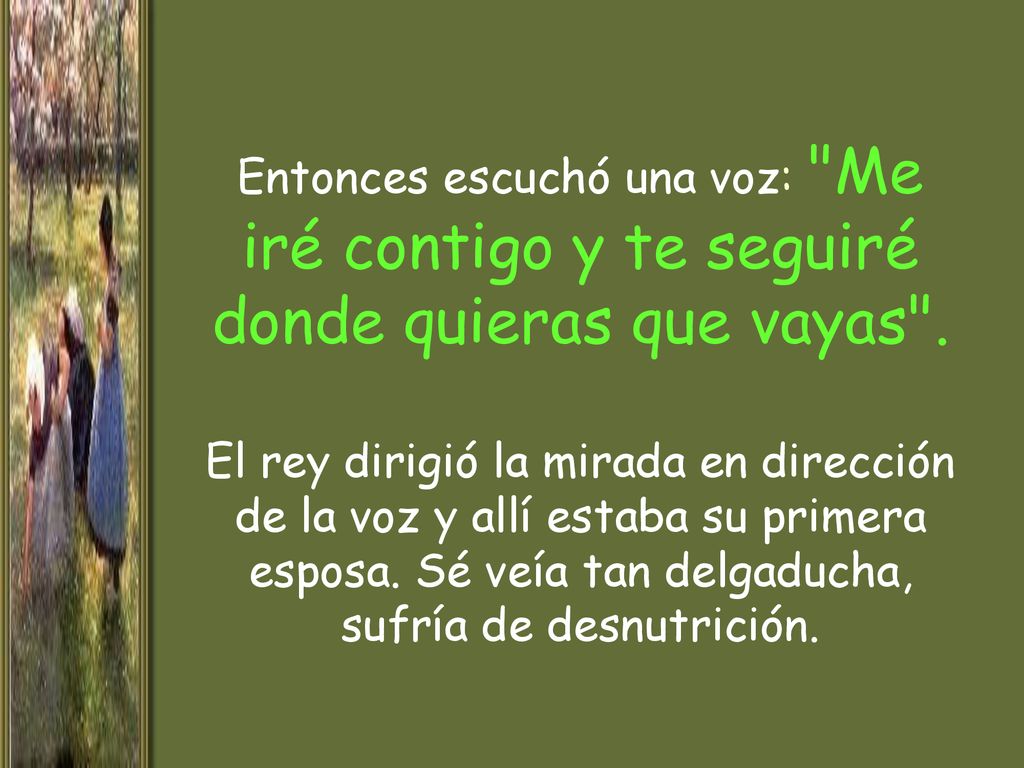 Entonces escuchó una voz: Me iré contigo y te seguiré donde quieras que vayas .