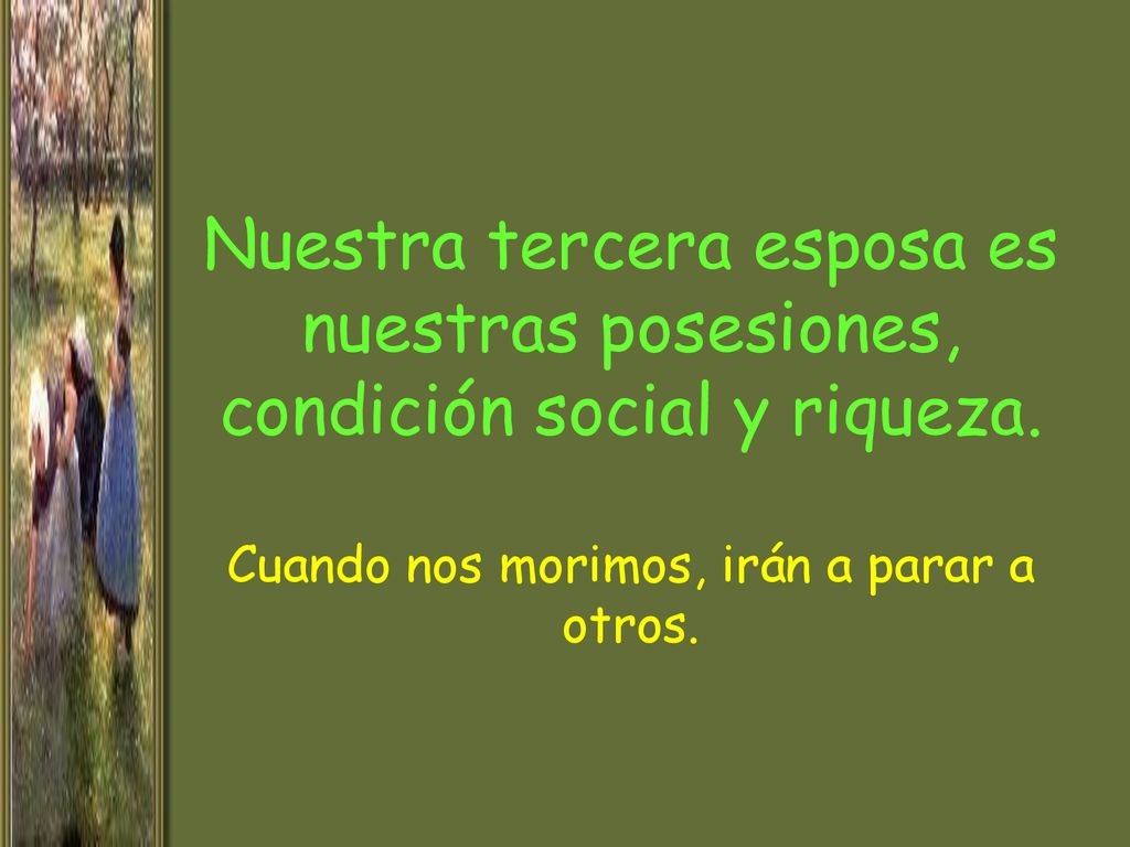 Nuestra tercera esposa es nuestras posesiones, condición social y riqueza.